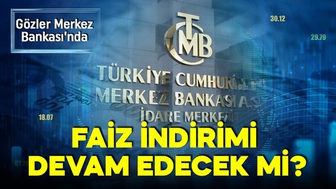 Gözler Merkez Bankası'nın faiz kararında! Yeni bir indirim gelecek mi?