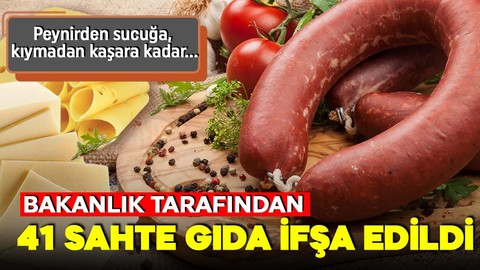 Tarım Bakanlığı tarafından 41 sahte gıda ifşa edildi! Peynirden sucuğa, kıymadan kaşara kadar çok sayıda ürün var!