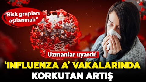 Uzmanlar uyarıyor: "İnfluenza A" vakalarında ciddi artış var!