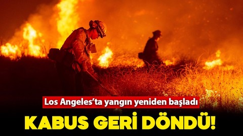 Kabus geri döndü! Los Angeles'ta yangın yeniden başladı