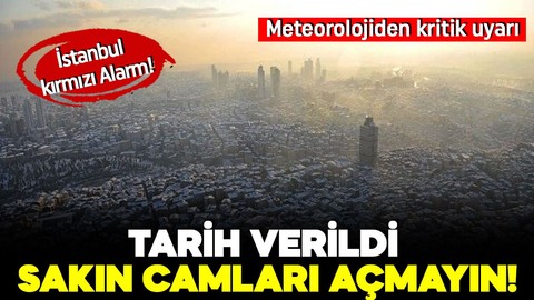 Meteorolojiden kritik uyarı: Tarih verildi sakın camları açmayın!