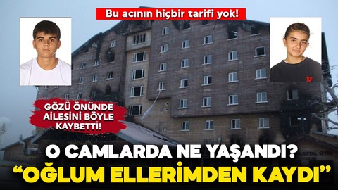 Otel faciasında ailesini kaybeden acılı baba, cam önündeki o anları anlattı: ''Oğlum ellerimden kaydı, gitti''