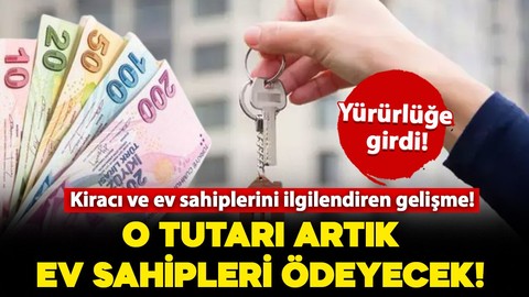 Ev sahibi ve kiracılar dikkat! Yeni düzenleme yürürlüğe girdi: O tutarı artık ev sahipleri ödeyecek