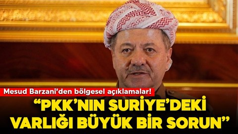 Mesud Barzani: "PKK'nın Suriye'deki varlığı büyük bir sorundur"