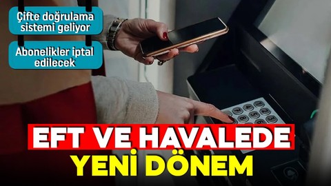 EFT ve havalede yeni dönem! Çifte doğrulama sistemi geliyor