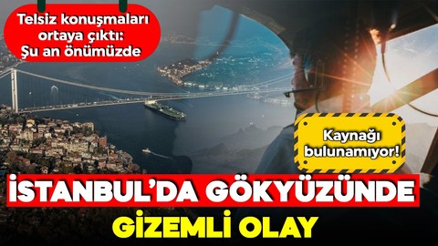 İstanbul hava sahasında gizemli olay! Pilotlar zor anlar yaşadı kaynağı bulunamadı!