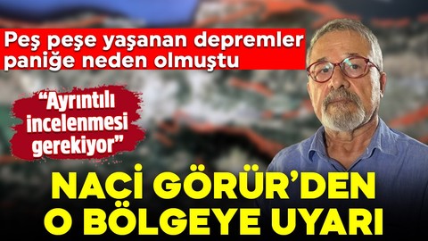 Bölgede peş peşe yaşanan depremler paniğe neden olmuştu! Naci Görür uyardı: "Ayrıntılı incelenmesi gerekiyor"