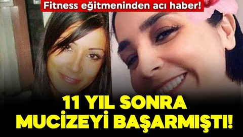 Yaşam azmi ile örnek olmuş ve 11 yıl sonra mucizeyi başarmıştı! Fitness eğitmeninden acı haber!