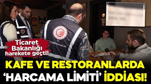 Kafe ve restoranlarda harcama limiti iddiası! Ticaret Bakanlığı harekete geçti!