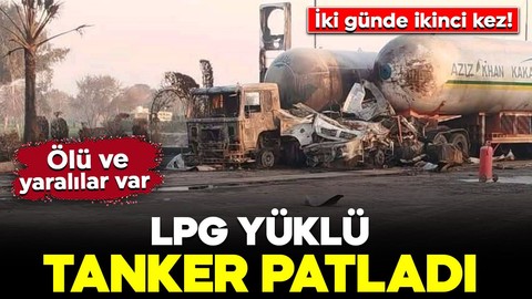 İki günde ikinci kez! LPG yüklü tanker patladı: Ölü ve yaralılar var