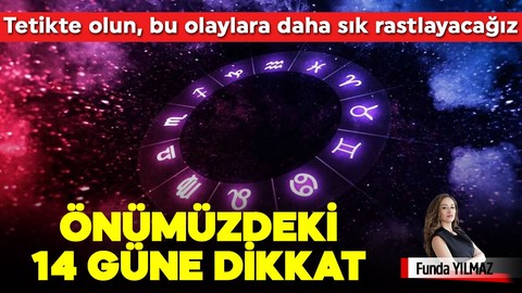 Önümüzdeki 14 gün dikkat! Tetikte olun... Bu olaylara daha sık rastlayacağız