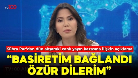 Kübra Par: Basiretim bağlandı, özür dilerim