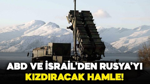 ABD ve İsrail'den Rusya'yı kızdıracak hamle!