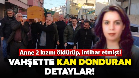 Şanlıurfa'da anne iki kızını öldürüp intihar etmişti: Vahşette kan donduran detaylar ortaya çıktı!