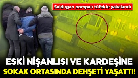 Eski nişanlısı ve kardeşine sokak ortasında dehşeti yaşattı! Kaçan saldırgan pompalı tüfekle yakalandı