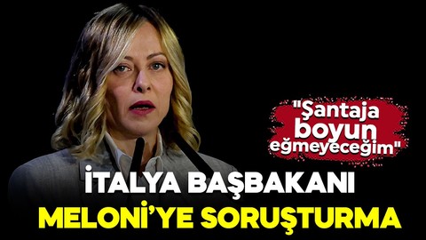 İtalya Başbakanı Giorgia Meloni hakkında soruşturma: "Şantaja boyun eğmeyeceğim"