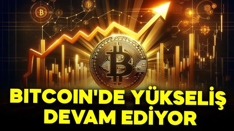 Bitcoin'de yükseliş devam ediyor