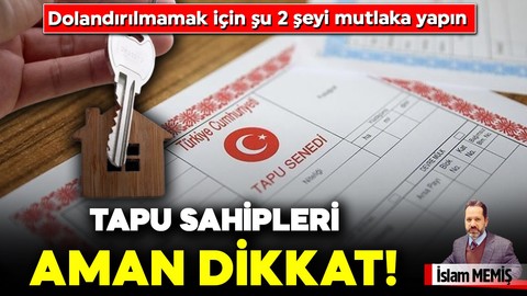 Tapu sahipleri aman dikkat! Dolandırılmamak için şu 2 şeyi mutlaka yapın...