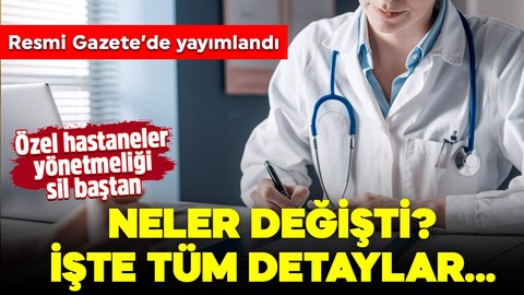 Resmi Gazete'de yayımlandı! Özel hastaneler yönetmeliği sil baştan! Neler değişti? İşte tüm detaylar