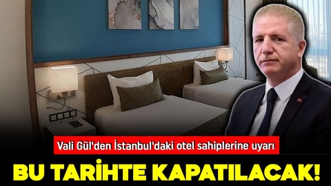 Vali Gül'den istanbul'daki otel sahiplerine uyarı! Bu tarihte kapatılacak