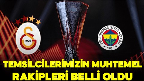 İşte UEFA Avrupa Ligi’nde temsilcilerimiz muhtemel rakipleri