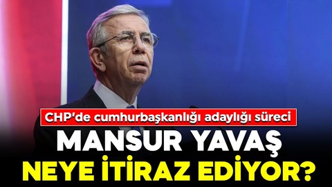 CHP’de cumhurbaşkanlığı adaylığı süreci! Mansur Yavaş neye itiraz ediyor? 