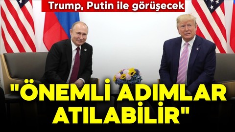 Trump, Putin ile görüşecek! "Önemli adımlar atılabilir"