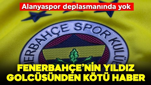 Fenerbahçe'ye yıldız golcüsünden kötü haber! Alanyaspor deplasmanında yok