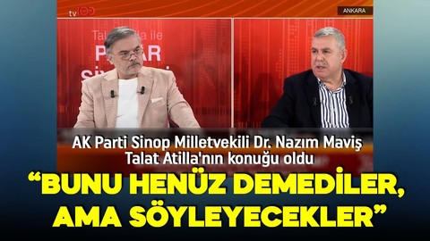AK Parti Sinop Milletvekili Dr. Nazım Maviş Talat Atilla'nın konuğu oldu: Bunu henüz demediler ama söyleyecekler!