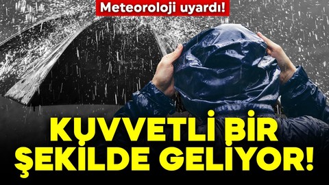 Meteoroloji alarm verdi! Kuvvetli bir şekilde geliyor