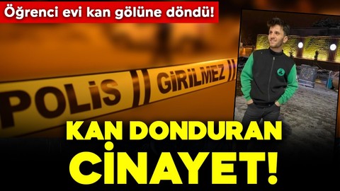 Kan donduran olay! Öğrenci evi kan gölüne döndü!