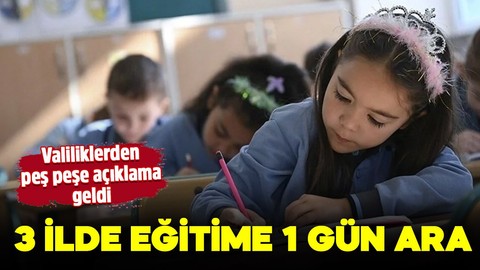 3 ilin valiliği duyurdu: Eğitime 1 gün ara verildi