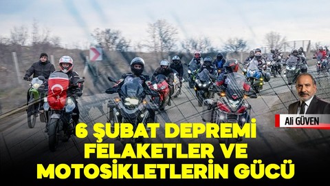 6 Şubat depremi felaketler ve motosikletlerin gücü