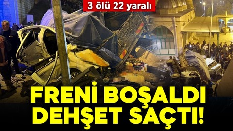 Şanlıurfa'da freni boşalan kamyon dehşet saçtı! 3 ölü 22 yaralı