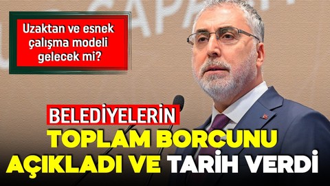 Bakan Işıkhan'dan önemli açıklamalar: Belediyelerin borçları için son aşama! Esnek çalışma gelecek mi?