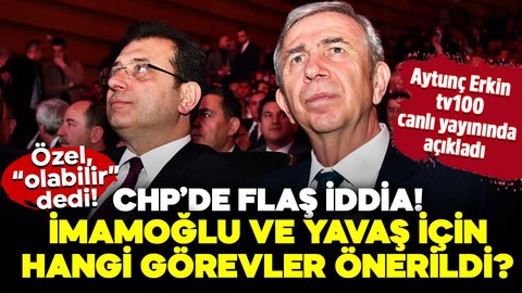 CHP'de flaş iddia! İmamoğlu ve Yavaş için hangi görevler önerildi? Özel, 'Olabilir' dedi! Aytunç Erkin tv100 canlı yayınında açıkladı