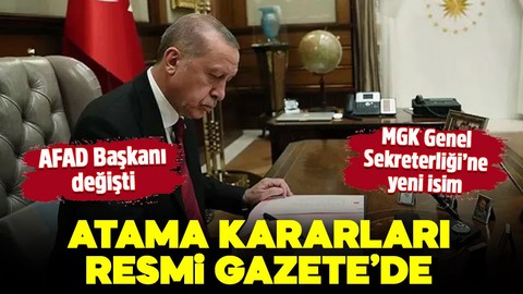 Atama kararları Resmi Gazete'de! MGK Genel Sekreterliği'ne ve AFAD Başkanlığı'na yeni isim