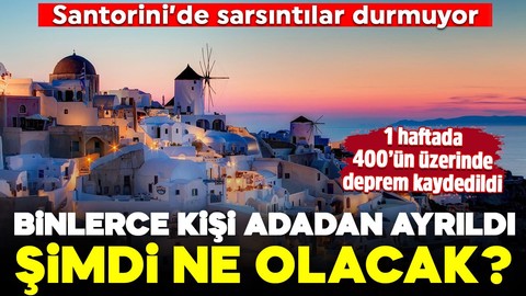 Turizm cenneti Santorini'de sarsıntılar durmuyor! Binlerce kişi adayı terk etti, şimdi ne olacak?