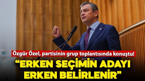 Özgür Özel: "Erken seçimin adayı erken belirlenir, erkenden yola çıkacağız"