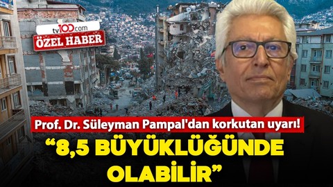 Prof. Dr. Süleyman Pampal'dan korkutan uyarı! "8,5 büyüklüğünde olabilir"