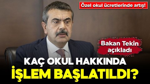 Özel okul ücretlerinde artış! Milli Eğitim Bakanı Yusuf Tekin açıkladı: Kaç okul hakkında işlem başlatıldı?