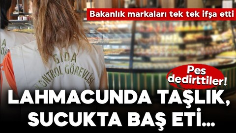 Bakanlık o markaları ifşa etti: Pes dedirttiler! Lahmacunda taşlık, sucukta baş eti çıktı