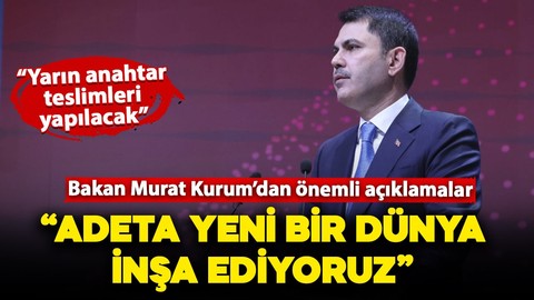 Çevre, Şehircilik ve İklim Değişikliği Bakanı Murat Kurum: "Adeta yeni bir ülke inşa ediyoruz"