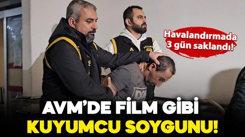 AVM’de film gibi kuyumcu soygunu! Havalandırmada 3 gün saklandı