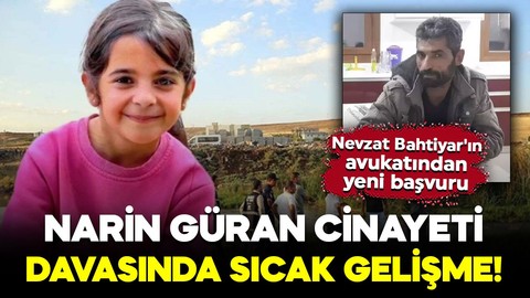 Narin Güran cinayeti davasında sıcak gelişme! Nevzat Bahtiyar'ın avukatından yeni başvuru