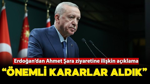 Cumhurbaşkanı Erdoğan'dan Ahmet Şara ziyaretine ilişkin açıklama: "Önemli kararlar aldık"