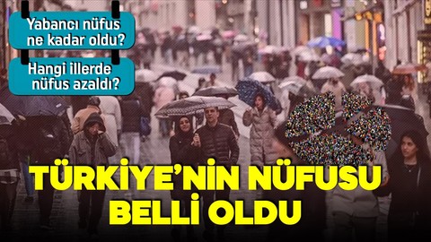 TÜİK açıkladı! Türkiye'nin nüfusu belli oldu!