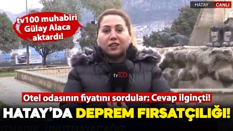 Hatay'da deprem fırsatçılığı! "Sadece suit oda boş, fiyatı ise.."