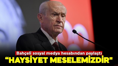 Bahçeli sosyal medya hesabından paylaştı: "Haysiyet meselemizdir"