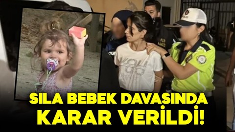 Sıla bebek davasında karar açıklandı!